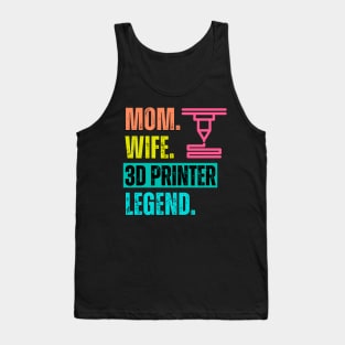 Mom. Wife. 3D Printer. Legend Tank Top